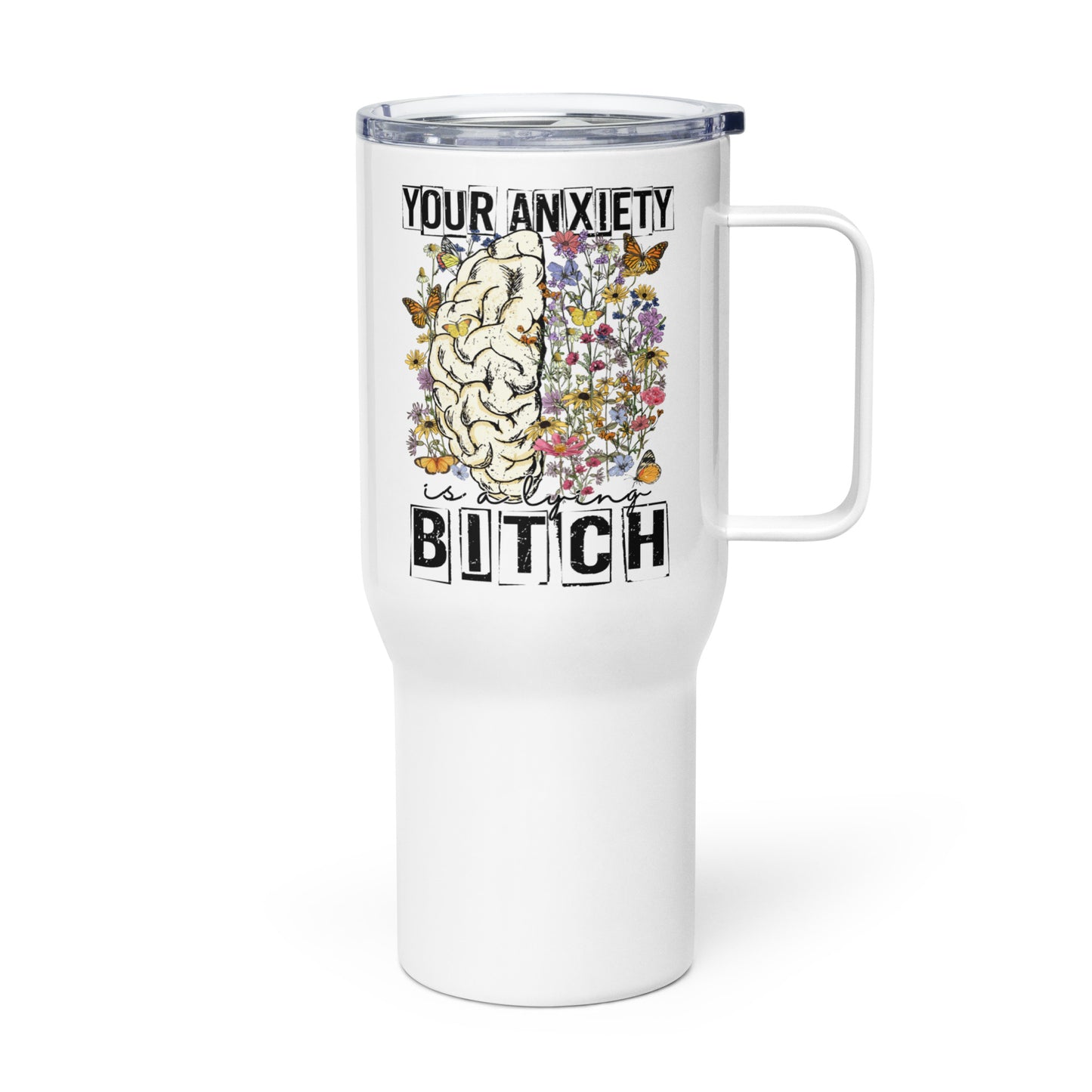 Your Anxiety Is A Lying Bitch Travel Mug