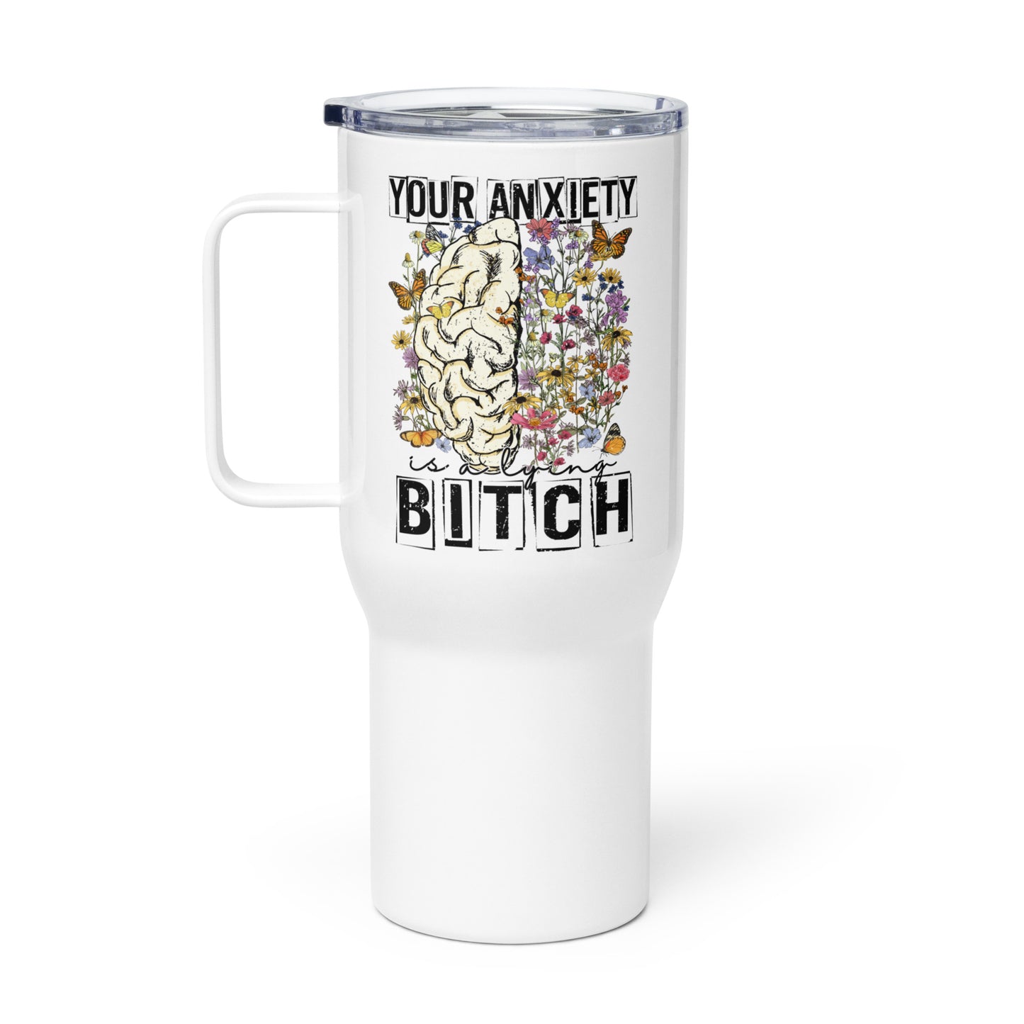 Your Anxiety Is A Lying Bitch Travel Mug