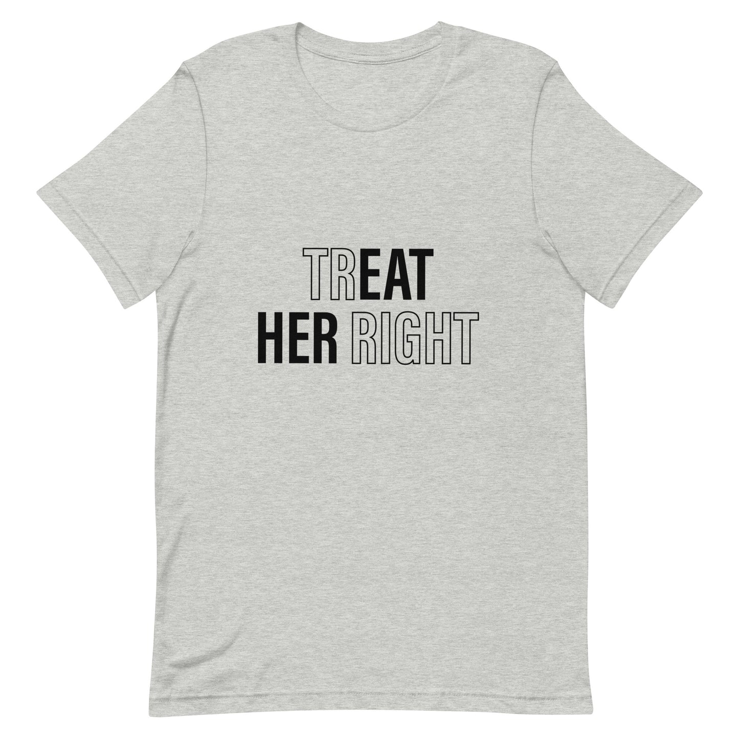 Treat Her Right Unisex T-Shirt