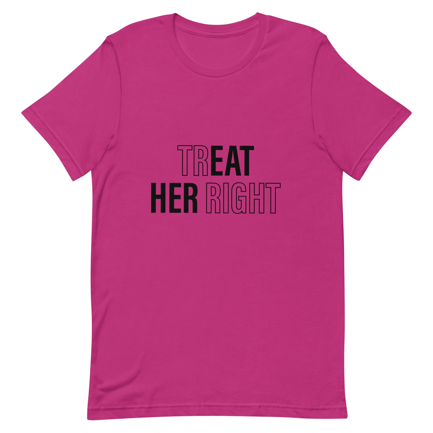 Treat Her Right Unisex T-Shirt