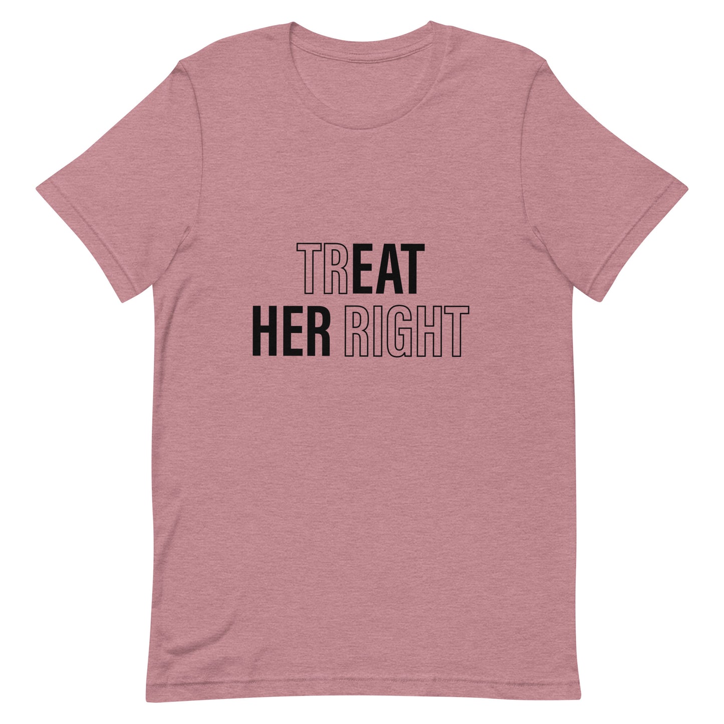 Treat Her Right Unisex T-Shirt