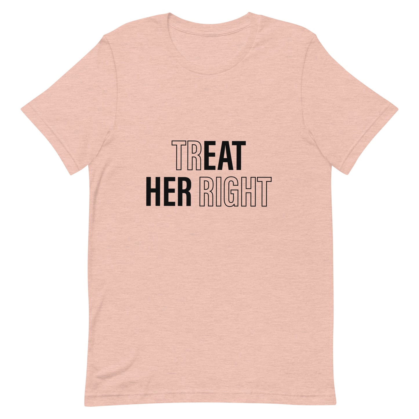 Treat Her Right Unisex T-Shirt