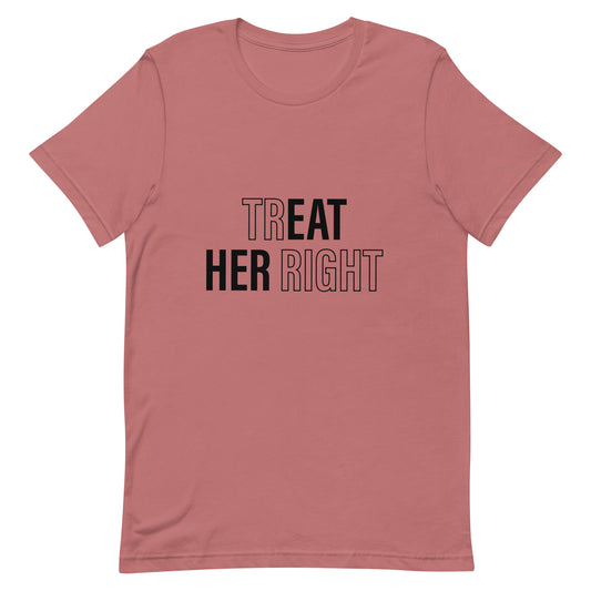 Treat Her Right Unisex T-Shirt