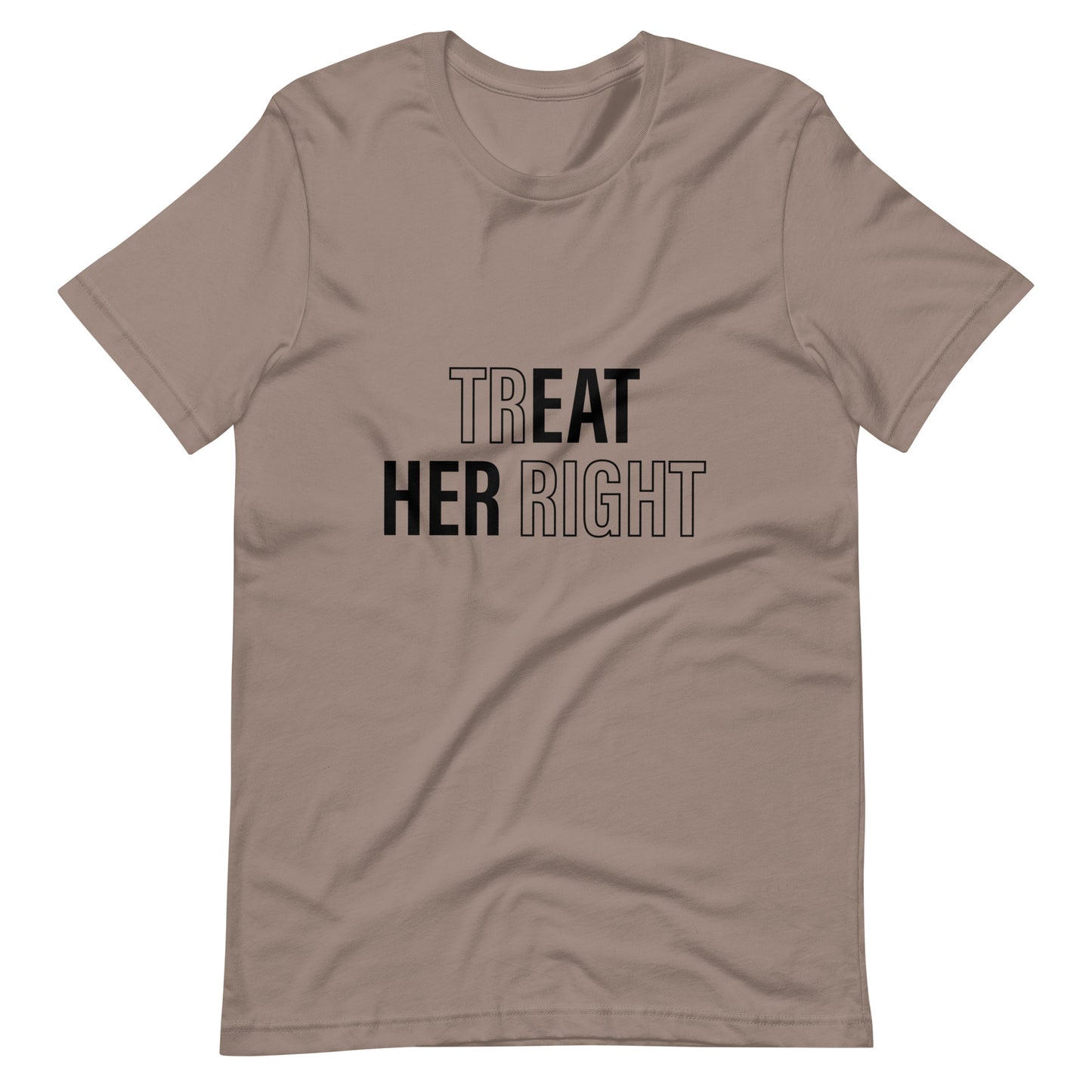 Treat Her Right Unisex T-Shirt