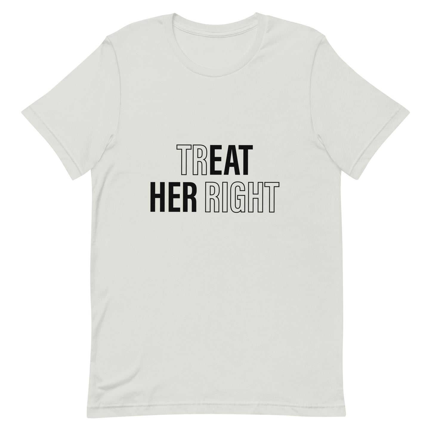 Treat Her Right Unisex T-Shirt