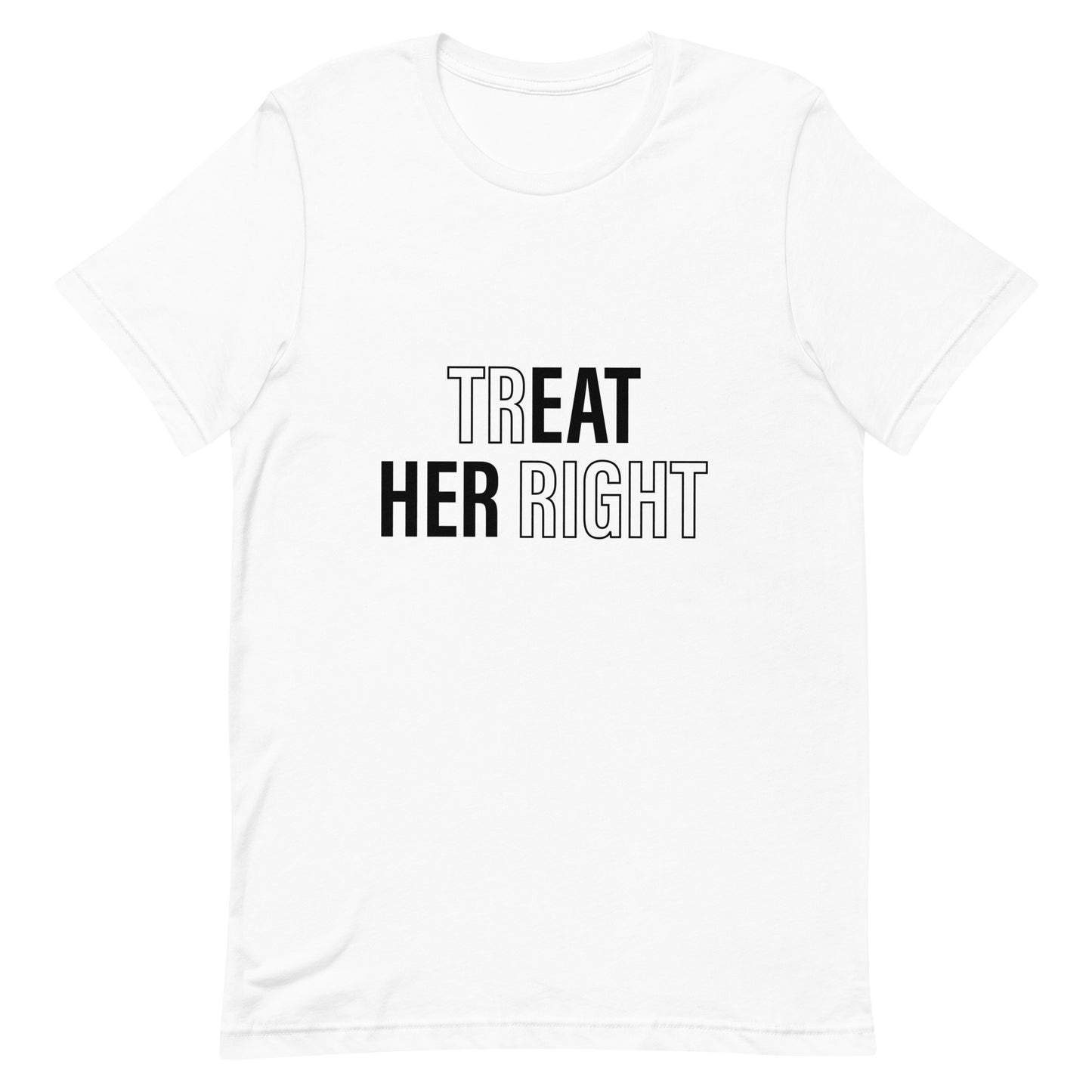 Treat Her Right Unisex T-Shirt