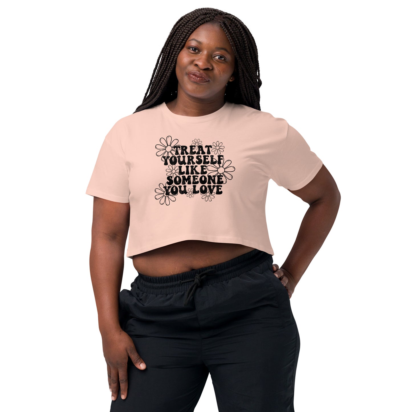 Treat Yourself Like Someone You Love Crop Top